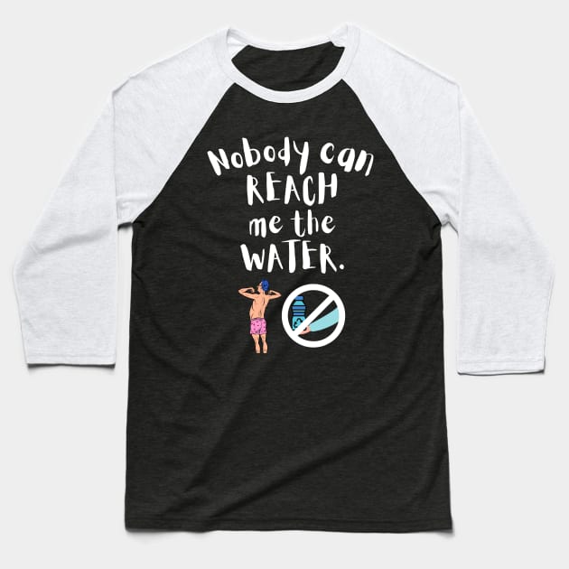 Nobody can reach me the water Baseball T-Shirt by maxdax